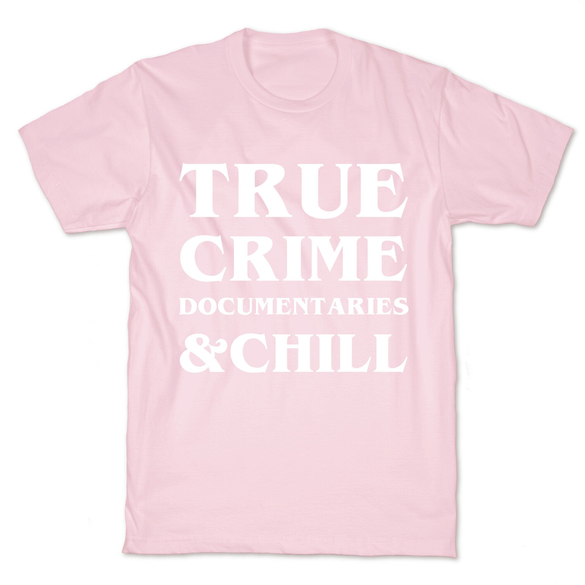 True Crime Documentaries &Chill T-Shirt